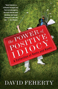 Power of Positive Idiocy: A Collection of Rants and Raves