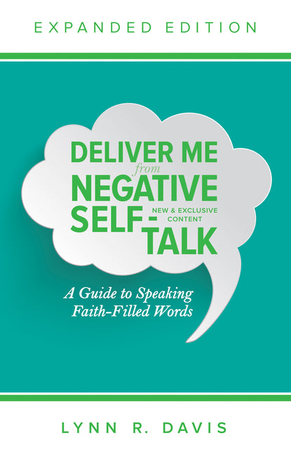 Deliver Me from Negative Self-Talk: A Guide to Speaking Faith-Filled Words (Expanded)
