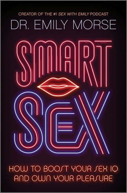 Smart Sex: How to Boost Your Sex IQ and Own Your Pleasure (Original)