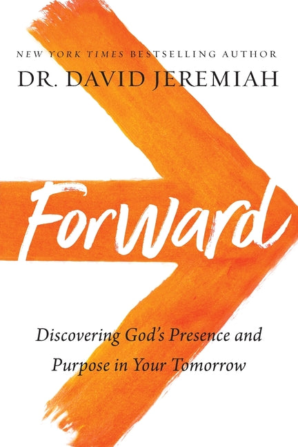Forward: Discovering God's Presence and Purpose in Your Tomorrow (Itpe)