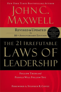 21 Irrefutable Laws of Leadership: Follow Them and People Will Follow You (Anniversary)