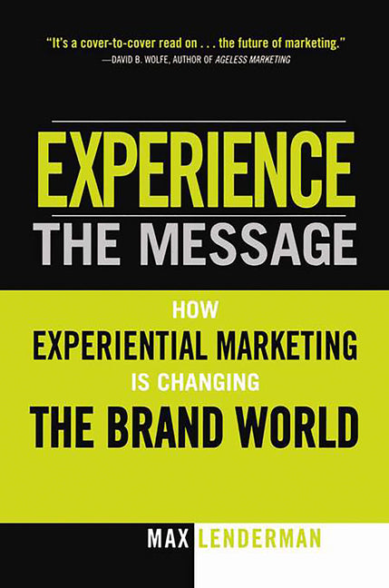 Experience the Message: How Experiential Marketing Is Changing the Brand World