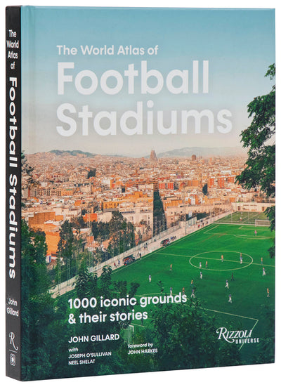 World Atlas of Football Stadiums: 1000 Iconic Grounds & Their Stories