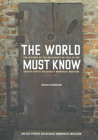 World Must Know: The History of the Holocaust as Told in the United States Holocaust Memorial Museum (Revised)