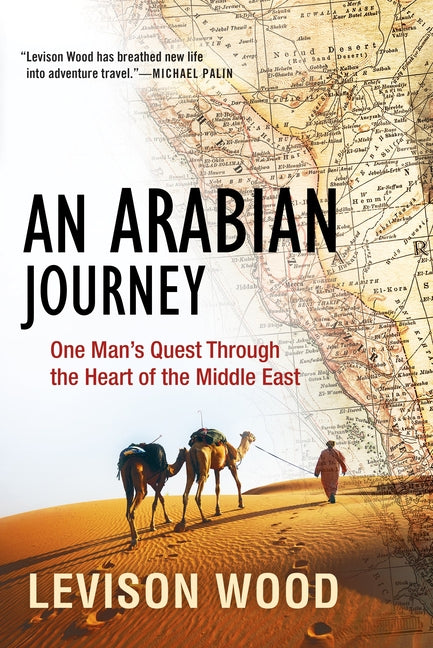 Arabian Journey: One Man's Quest Through the Heart of the Middle East