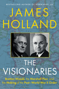 Visionaries: Bretton Woods, the Marshall Plan, and the Making of the Post-World War II Order