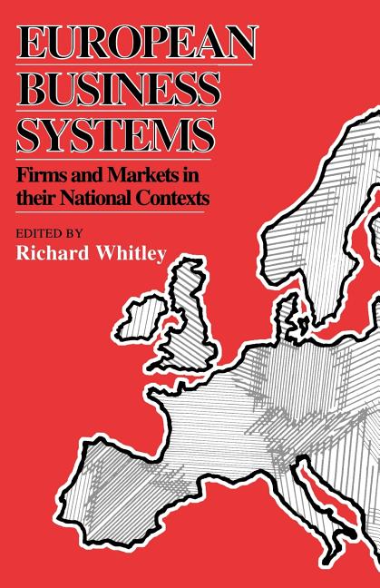European Business Systems: Firms and Markets in Their National Contexts (Revised)
