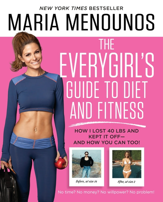 The Everygirl's Guide to Diet and Fitness: How I Lost 40 Lbs and Kept It Off - And How You Can Too!
