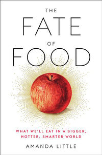 Fate of Food: What We'll Eat in a Bigger, Hotter, Smarter World