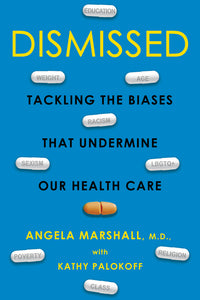 Dismissed: Tackling the Biases That Undermine Our Health Care