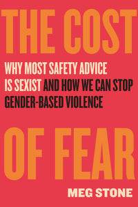 Cost of Fear: Why Most Safety Advice Is Sexist and How We Can Stop Gender-Based Violence