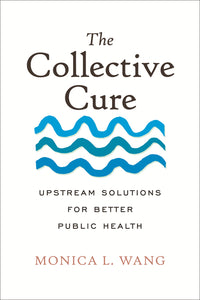 Collective Cure: Upstream Solutions for Better Public Health