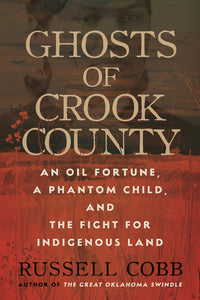 Ghosts of Crook County: An Oil Fortune, a Phantom Child, and the Fight for Indigenous Land