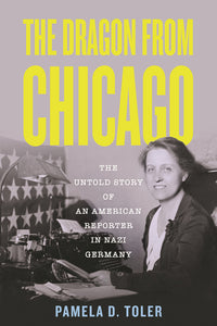 Dragon from Chicago: The Untold Story of an American Reporter in Nazi Germany