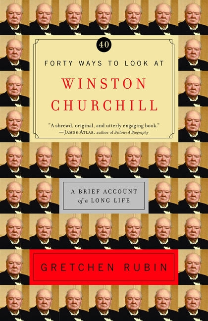 Forty Ways to Look at Winston Churchill: A Brief Account of a Long Life