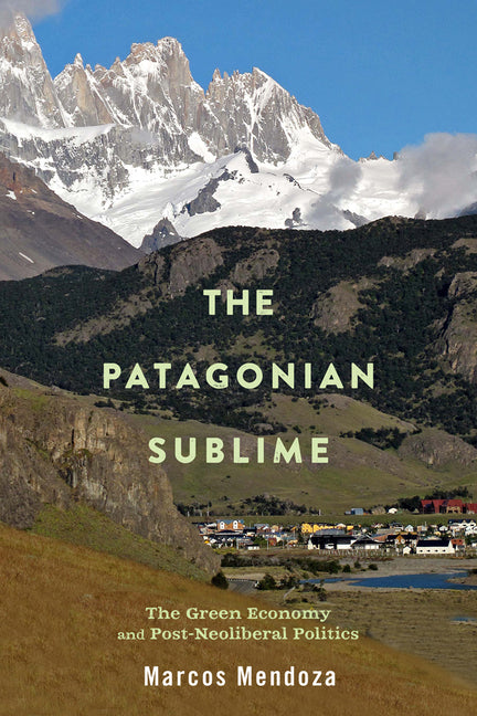 Patagonian Sublime: The Green Economy and Post-Neoliberal Politics