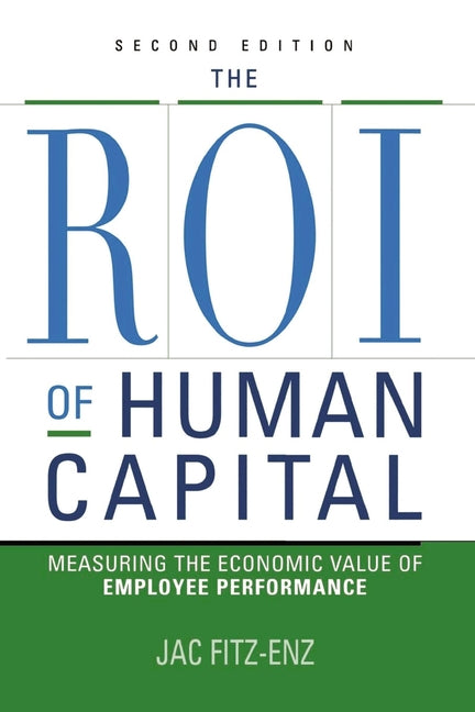 ROI of Human Capital: Measuring the Economic Value of Employee Performance