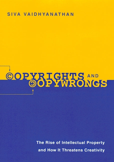 Copyrights and Copywrongs: The Rise of Intellectual Property and How It Threatens Creativity
