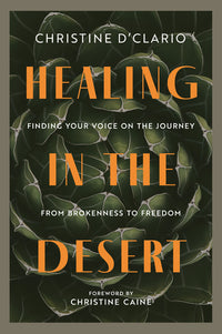 Healing in the Desert: Finding Your Voice on the Journey from Brokenness to Freedom