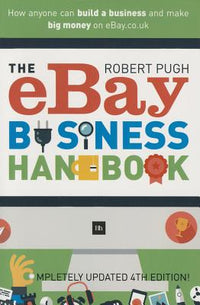 Ebay Business Handbook: How Anyone Can Build a Business and Make Big Money on Ebay.Co.UK