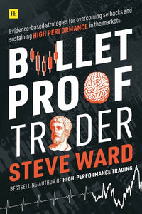 Bulletproof Trader: Evidence-Based Strategies for Overcoming Setbacks and Sustaining High Performance in the Markets