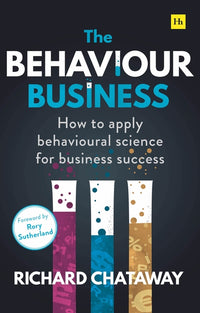 Behaviour Business: How to Apply Behavioural Science for Business Success
