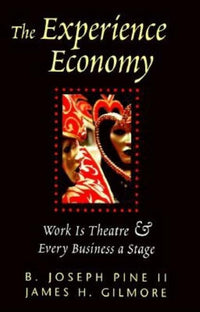 Experience Economy: Work Is Theater & Every Business a Stage