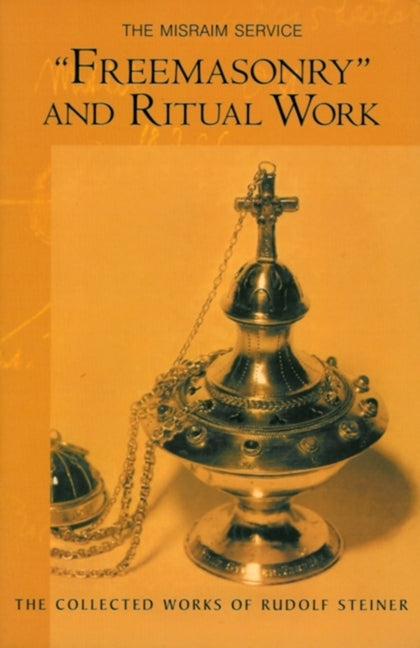 Freemasonry and Ritual Work: The Misraim Service (Cw 265) Volume 265