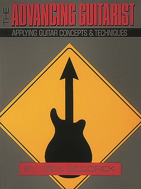 The Advancing Guitarist: Applying Guitar Concepts & Techniques