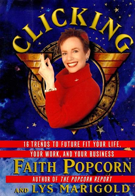 Clicking: 17 Trends That Drive Your Business--And Your Life (Revised)