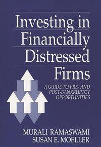 Investing in Financially Distressed Firms: A Guide to Pre- And Post-Bankruptcy Opportunities