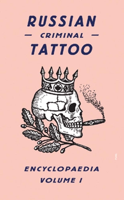 Russian Criminal Tattoo Encyclopaedia, Volume 1
