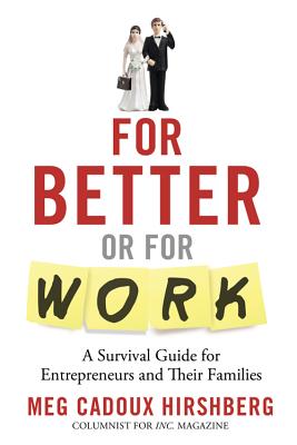 For Better or for Work: A Survival Guide for Entrepreneurs and Their Families