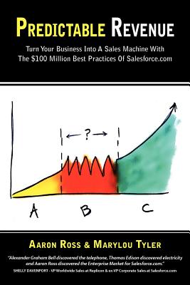Predictable Revenue: Turn Your Business Into a Sales Machine with the $100 Million Best Practices of Salesforce.com