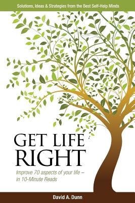 Get Life Right: Solutions, Ideas, & Strategies from the Best Self-Help Minds (Updated 3rd)