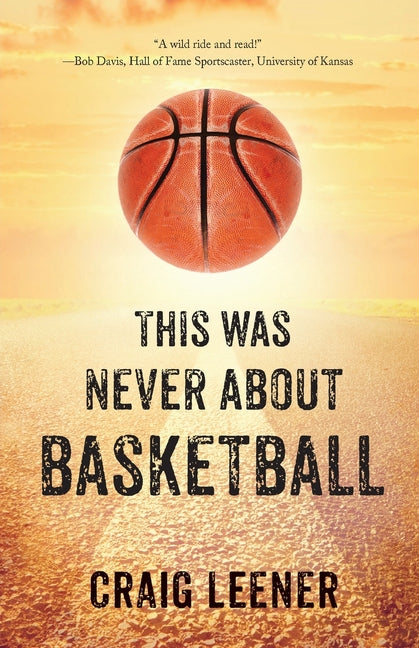 This Was Never About Basketball: Book 1 of the Zeke Archer Basketball Trilogy