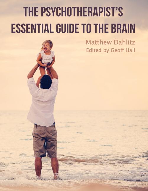 Psychotherapist's Essential Guide to the Brain