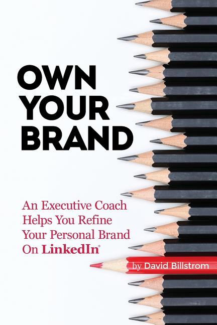 Own Your Brand: An Executive Coach Helps You Refine Your Personal Brand on Linkedin