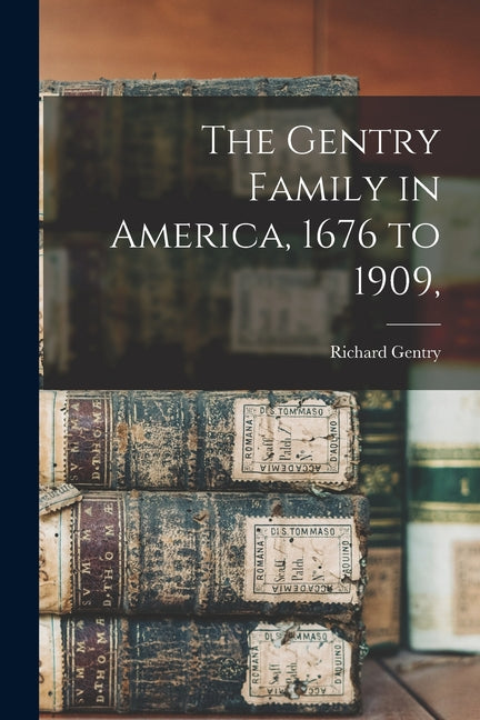 The Gentry Family in America, 1676 to 1909,