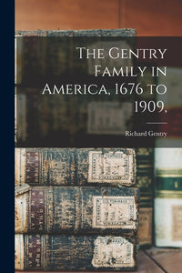 The Gentry Family in America, 1676 to 1909,
