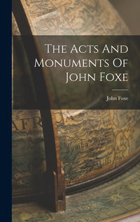 Acts And Monuments Of John Foxe