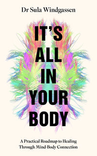 It's All in Your Body: A Practical Roadmap to Healing Through Mind-Body Connection