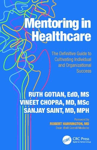 Mentoring in Healthcare: The Definitive Guide to Cultivating Individual and Organizational Success