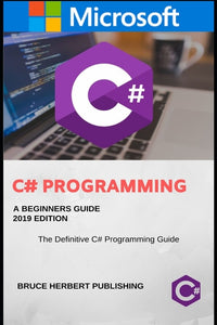 C#: C Sharp Programming for Beginners, 2019.