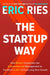 Startup Way: How Modern Companies Use Entrepreneurial Management to Transform Culture and Drive Long-Term Growth