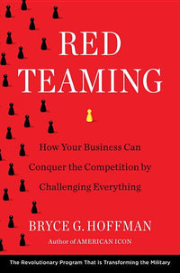 Red Teaming: How Your Business Can Conquer the Competition by Challenging Everything
