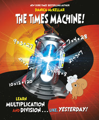 Times Machine!: Learn Multiplication and Division. . . Like, Yesterday!
