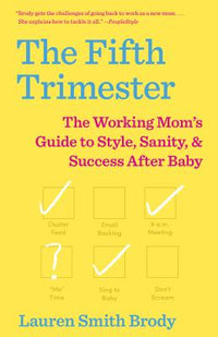 Fifth Trimester: The Working Mom's Guide to Style, Sanity, and Success After Baby