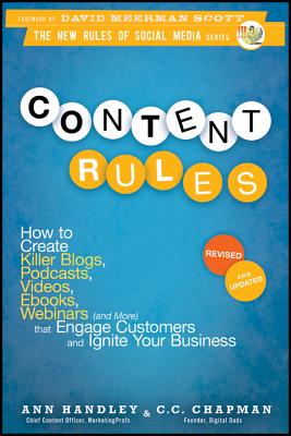 Content Rules: How to Create Killer Blogs, Podcasts, Videos, Ebooks, Webinars (and More) That Engage Customers and Ignite Your Business (Revised, Upda