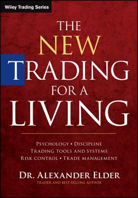 New Trading for a Living: Psychology, Discipline, Trading Tools and Systems, Risk Control, Trade Management (Revised)